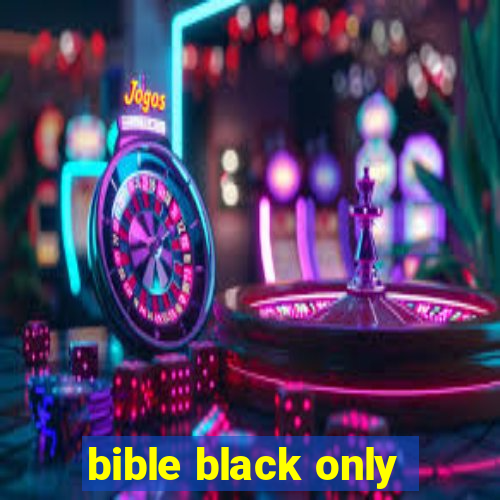 bible black only